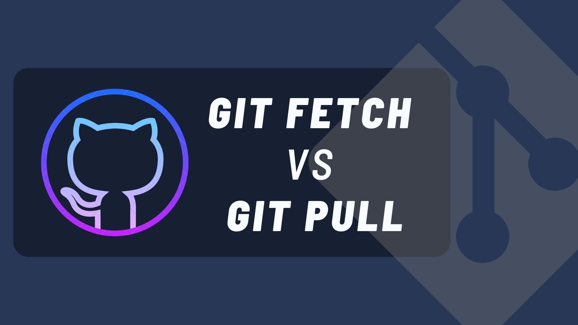 Git fetch vs Git Pull